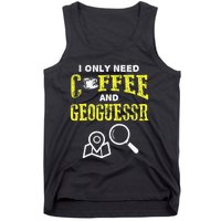 I Only Need Coffee And Geoguessr Tank Top