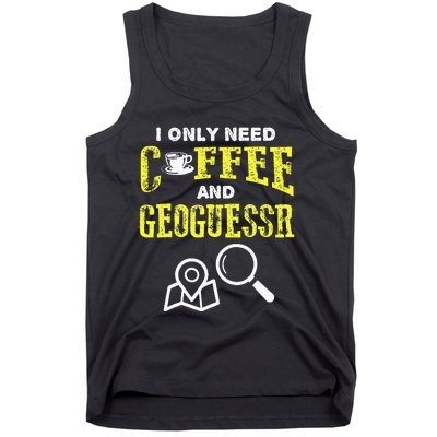 I Only Need Coffee And Geoguessr Tank Top