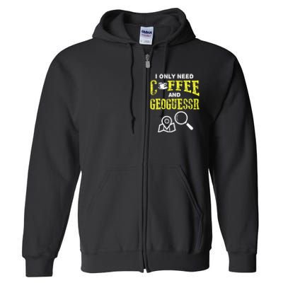 I Only Need Coffee And Geoguessr Full Zip Hoodie