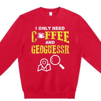 I Only Need Coffee And Geoguessr Premium Crewneck Sweatshirt