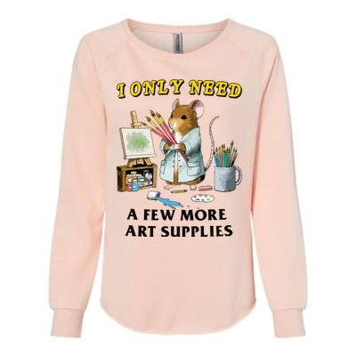 I Only Need A Few More Art Supplies Womens California Wash Sweatshirt