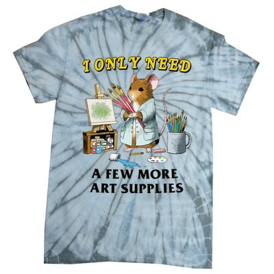 I Only Need A Few More Art Supplies Tie-Dye T-Shirt