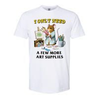 I Only Need A Few More Art Supplies Softstyle CVC T-Shirt