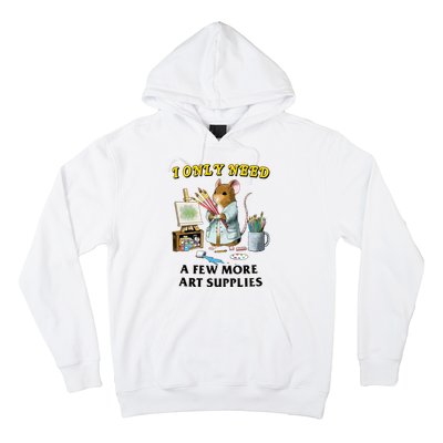 I Only Need A Few More Art Supplies Hoodie