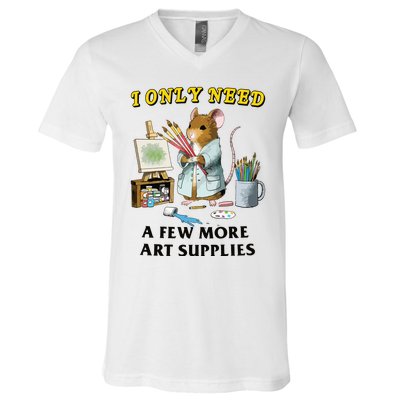 I Only Need A Few More Art Supplies V-Neck T-Shirt