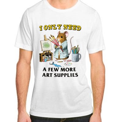 I Only Need A Few More Art Supplies Adult ChromaSoft Performance T-Shirt