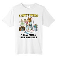 I Only Need A Few More Art Supplies Tall Fusion ChromaSoft Performance T-Shirt