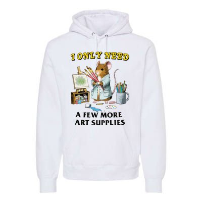 I Only Need A Few More Art Supplies Premium Hoodie