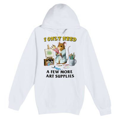 I Only Need A Few More Art Supplies Premium Pullover Hoodie