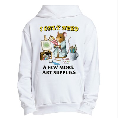 I Only Need A Few More Art Supplies Urban Pullover Hoodie