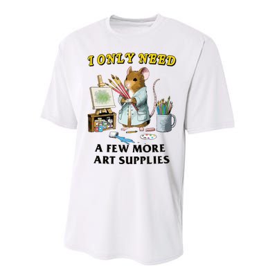 I Only Need A Few More Art Supplies Performance Sprint T-Shirt