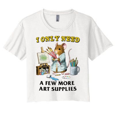 I Only Need A Few More Art Supplies Women's Crop Top Tee