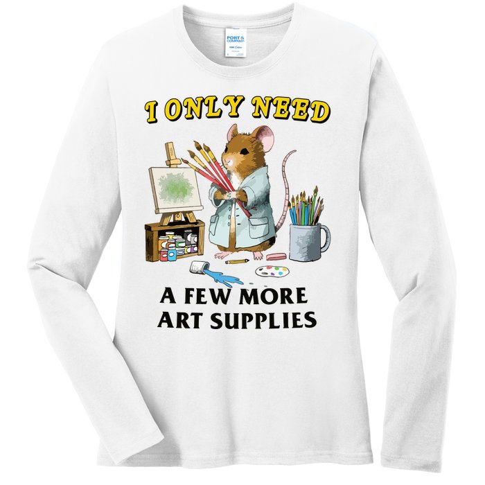 I Only Need A Few More Art Supplies Ladies Long Sleeve Shirt