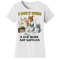 I Only Need A Few More Art Supplies Women's T-Shirt