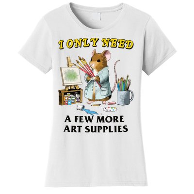 I Only Need A Few More Art Supplies Women's T-Shirt