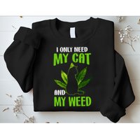 I Only Need My Cat and My Weed Funny Cat Lover Sweatshirt
