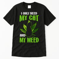 I Only Need My Cat and My Weed Funny Cat Lover Tall T-Shirt