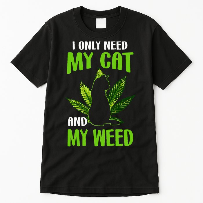 I Only Need My Cat and My Weed Funny Cat Lover Tall T-Shirt
