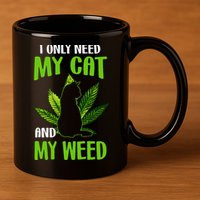 I Only Need My Cat and My Weed Funny Cat Lover 11oz C Handle Ceramic Mug