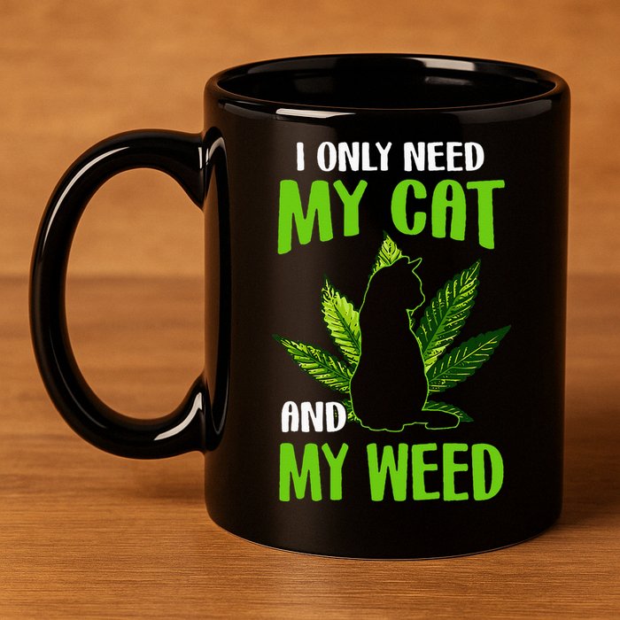 I Only Need My Cat and My Weed Funny Cat Lover 11oz C Handle Ceramic Mug