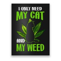 I Only Need My Cat and My Weed Funny Cat Lover Poster