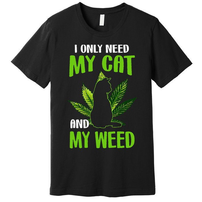 I Only Need My Cat and My Weed Funny Cat Lover Premium T-Shirt