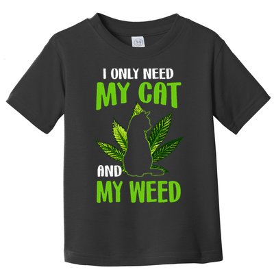 I Only Need My Cat and My Weed Funny Cat Lover Toddler T-Shirt