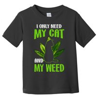 I Only Need My Cat and My Weed Funny Cat Lover Toddler T-Shirt