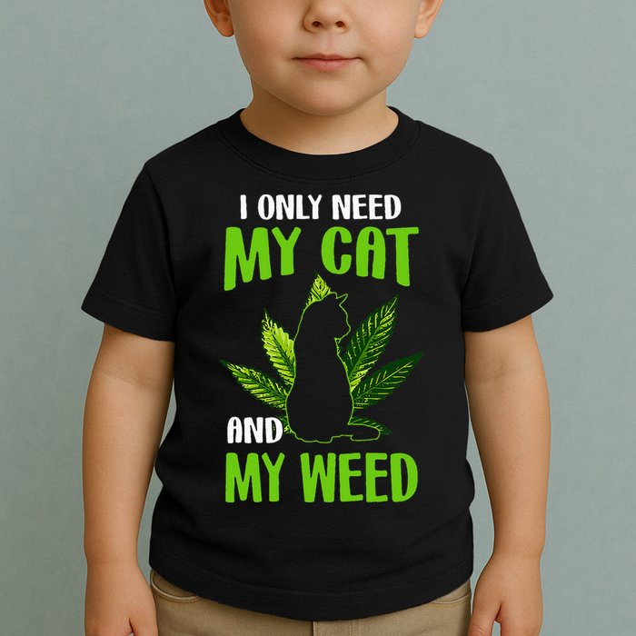I Only Need My Cat and My Weed Funny Cat Lover Toddler T-Shirt