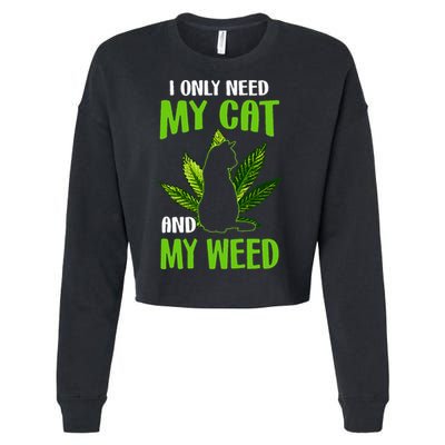 I Only Need My Cat and My Weed Funny Cat Lover Cropped Pullover Crew