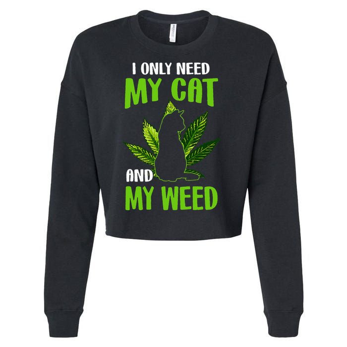 I Only Need My Cat and My Weed Funny Cat Lover Cropped Pullover Crew