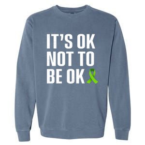 ItS Ok Not To Be Ok Gift Tal Health Awareness Gift Garment-Dyed Sweatshirt