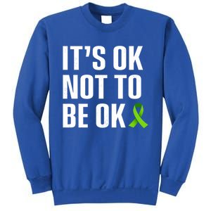 ItS Ok Not To Be Ok Gift Tal Health Awareness Gift Sweatshirt