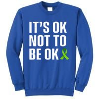 ItS Ok Not To Be Ok Gift Tal Health Awareness Gift Sweatshirt