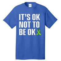 ItS Ok Not To Be Ok Gift Tal Health Awareness Gift Tall T-Shirt