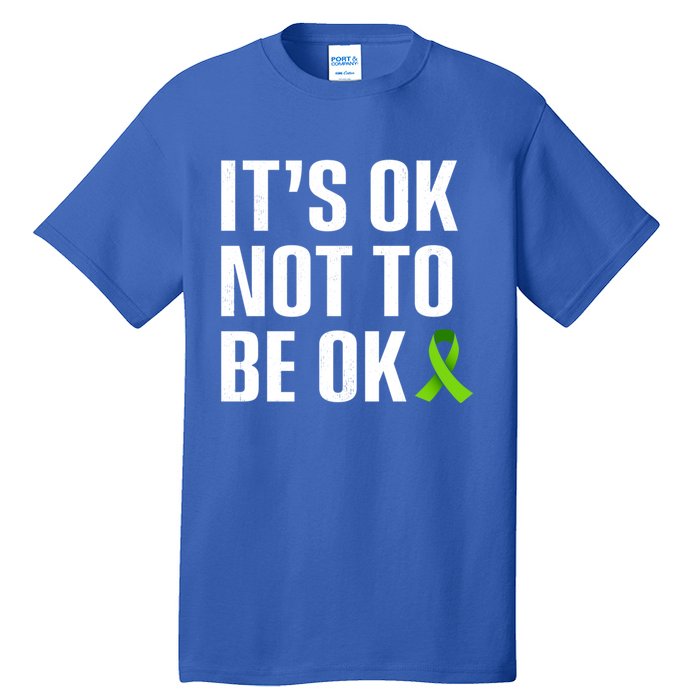 ItS Ok Not To Be Ok Gift Tal Health Awareness Gift Tall T-Shirt