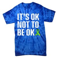 ItS Ok Not To Be Ok Gift Tal Health Awareness Gift Tie-Dye T-Shirt