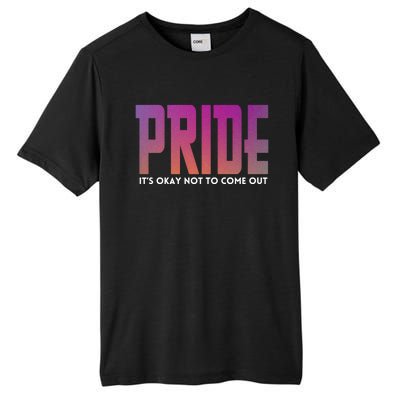 ItS Okay Not To Come Out Pride Lgbt Sexuality Respect Honor Funny Gift Tall Fusion ChromaSoft Performance T-Shirt