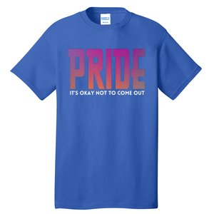 ItS Okay Not To Come Out Pride Lgbt Sexuality Respect Honor Funny Gift Tall T-Shirt