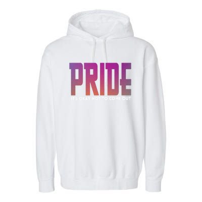 ItS Okay Not To Come Out Pride Lgbt Sexuality Respect Honor Funny Gift Garment-Dyed Fleece Hoodie