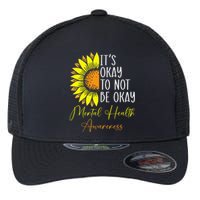 Its Okay Not To Be Okay Mental Health Awareness Motivational Flexfit Unipanel Trucker Cap