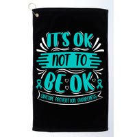 It's Ok Not To Be Ok Suicide Prevention Awareness Golf Towel
