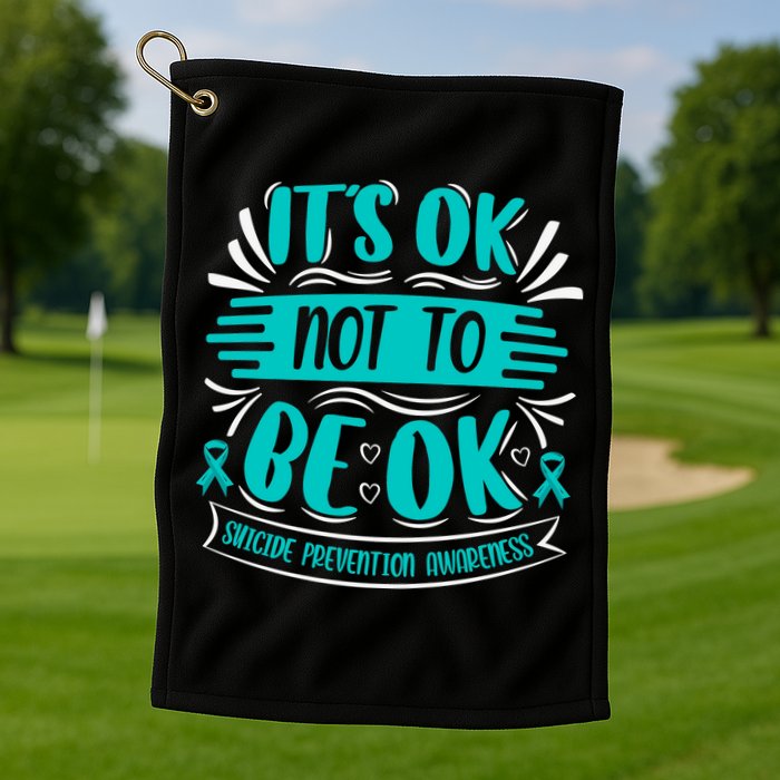 It's Ok Not To Be Ok Suicide Prevention Awareness Golf Towel