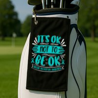 It's Ok Not To Be Ok Suicide Prevention Awareness Golf Towel