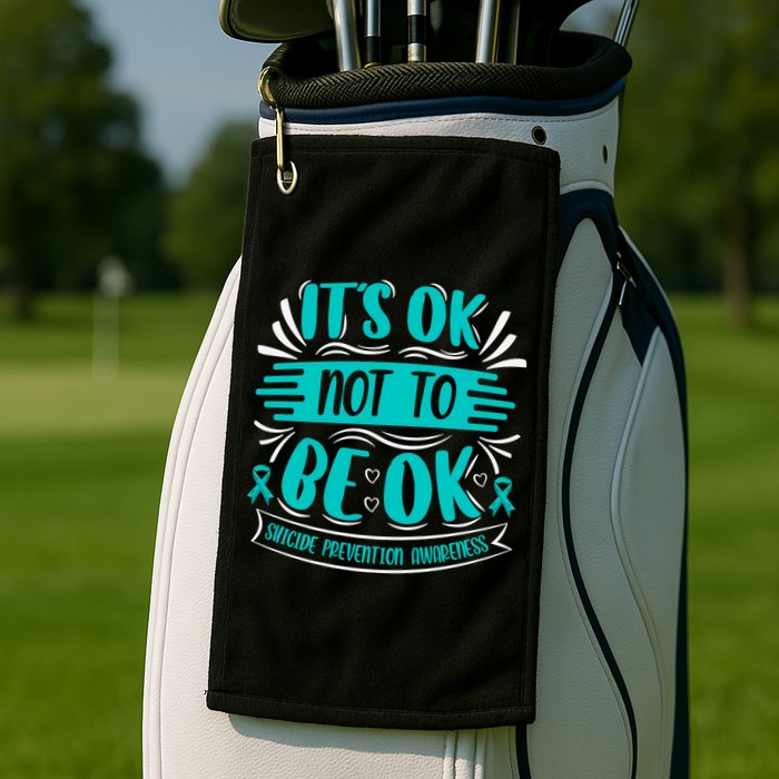 It's Ok Not To Be Ok Suicide Prevention Awareness Golf Towel