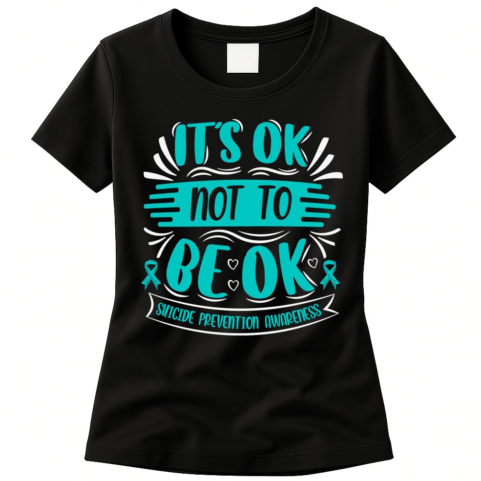 It's Ok Not To Be Ok Suicide Prevention Awareness Womens T-Shirt