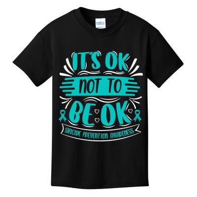 It's Ok Not To Be Ok Suicide Prevention Awareness Kids T-Shirt