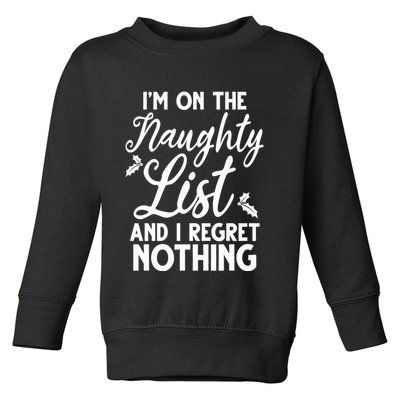 IM On Naughty List And I Regret Nothing IM On Naughty List Toddler Sweatshirt