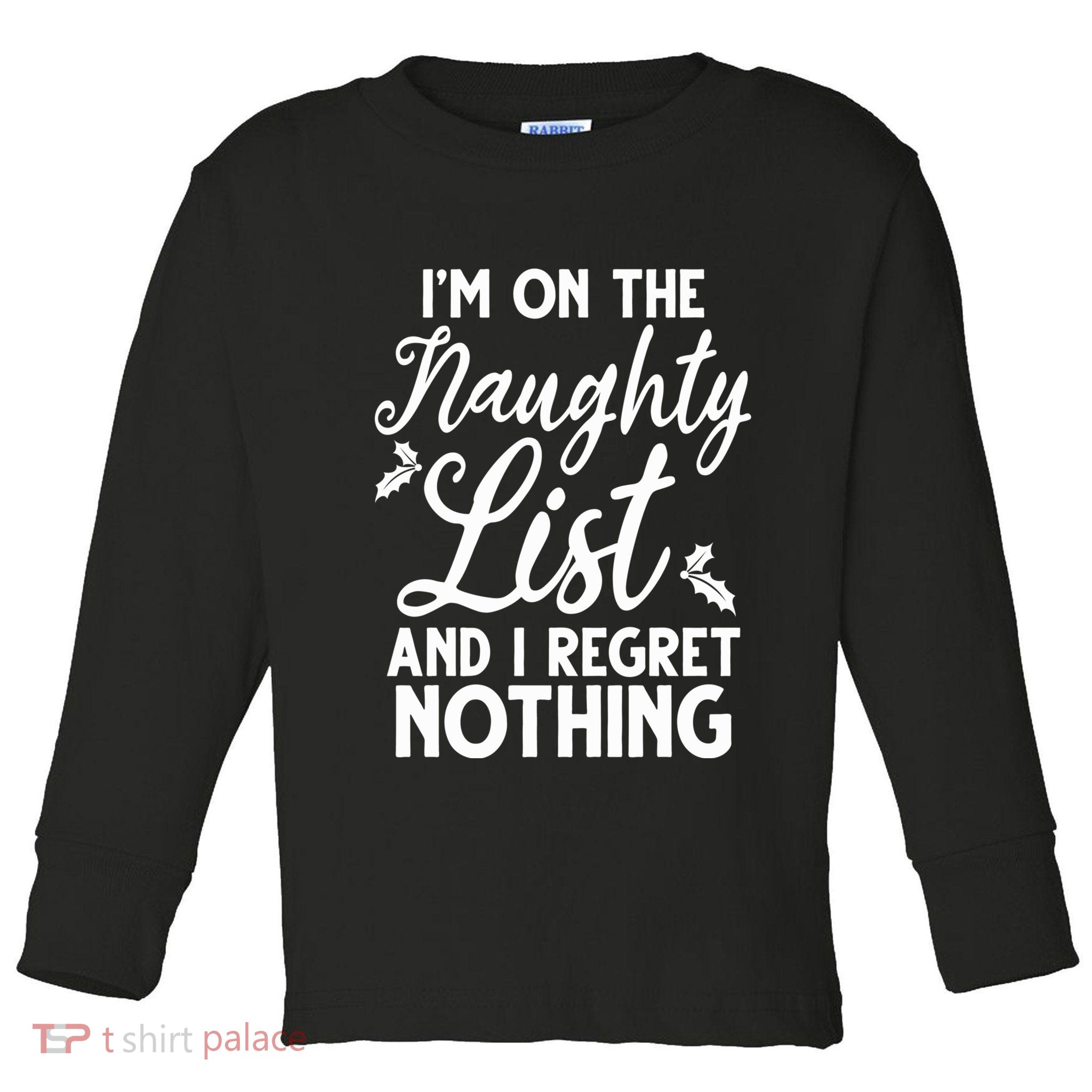 IM On Naughty List And I Regret Nothing IM On Naughty List Toddler Long Sleeve Shirt