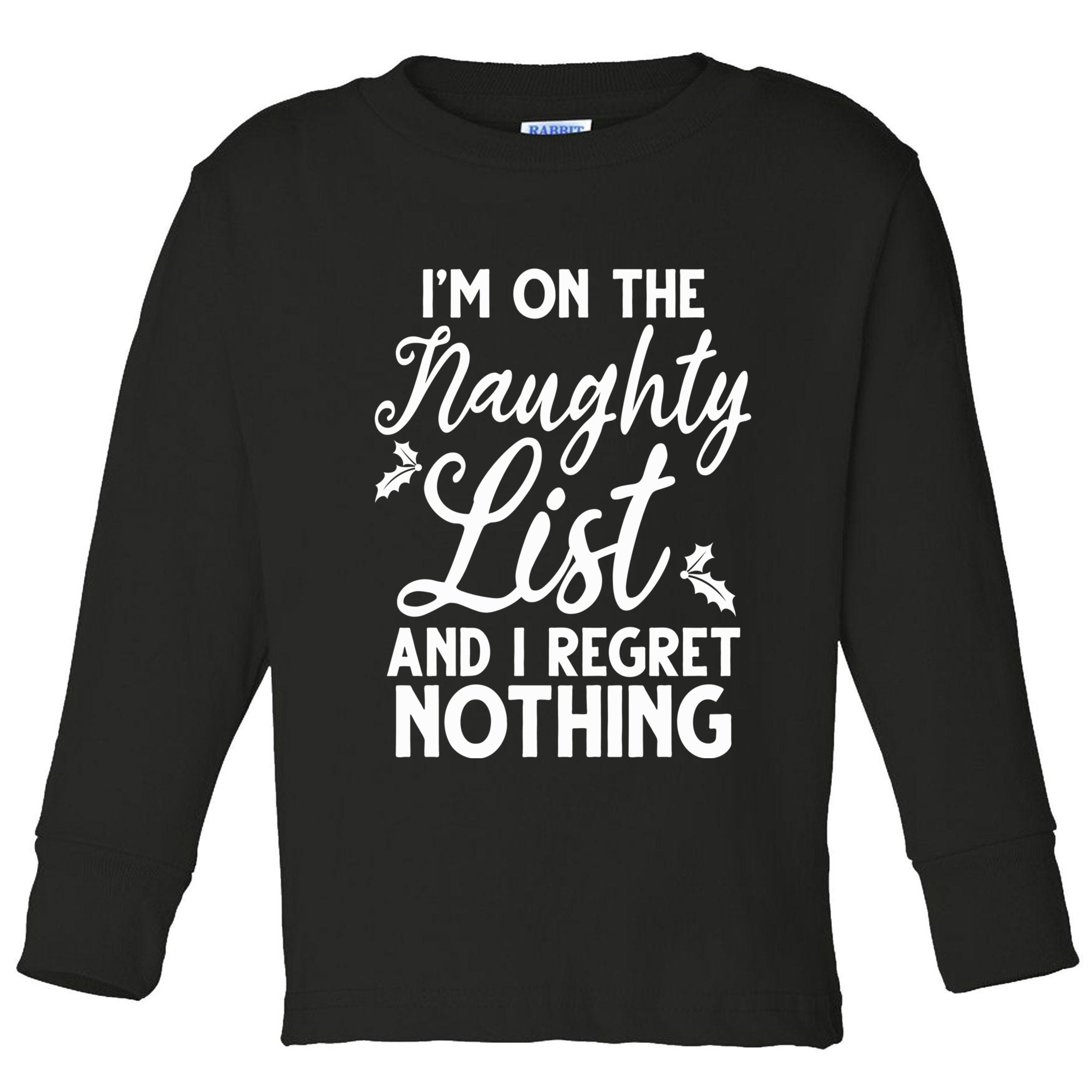 IM On Naughty List And I Regret Nothing IM On Naughty List Toddler Long Sleeve Shirt
